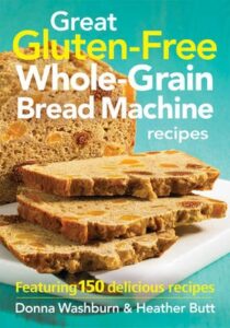 Great Gluten-Free Whole-Grain Bread Machine Recipes