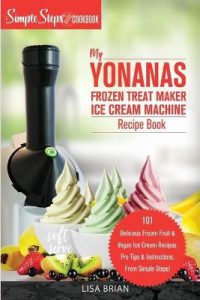 My Yonanas Frozen Treat Maker Ice Cream Machine Recipe Book